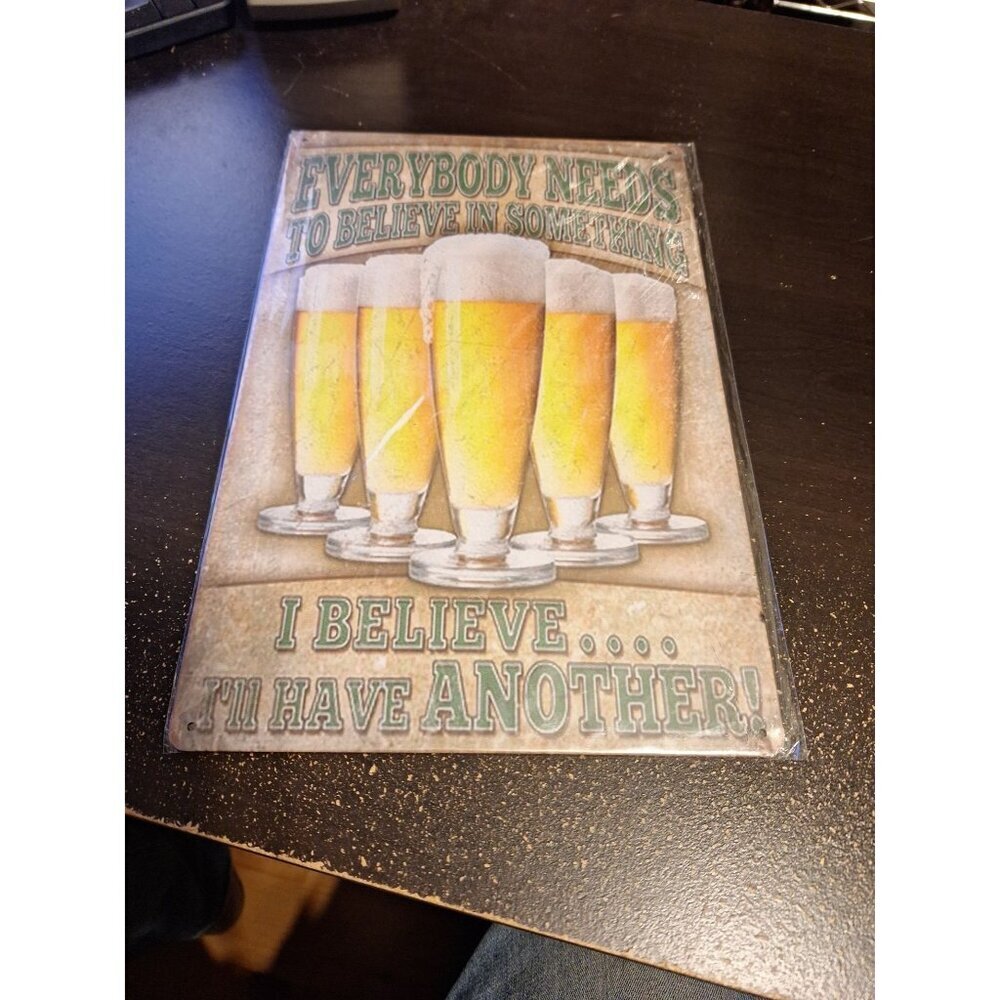 Everybody Needs to Believe in Something I Believe I'll Have Another Tin Sign 8x1